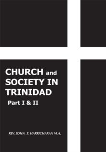 Church and Society in Trinidad Part I & Ii : The Catholic Church in Trinidad 1498-1863