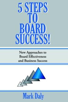 5 Steps to Board Success : New Approaches to Board Effectiveness and Business Success