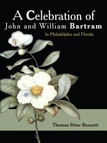 A Celebration of John and William Bartram : In Philadelphia and Florida