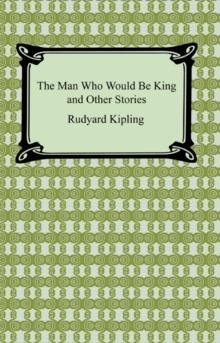 The Man Who Would Be King and Other Stories