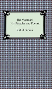 The Madman: His Parables and Poems