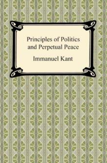 Kant's Principles of Politics and Perpetual Peace