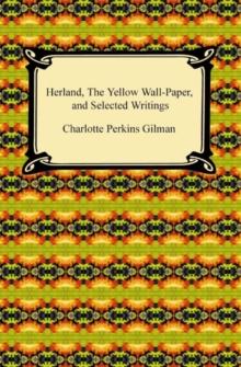 Herland, The Yellow Wall-Paper, and Selected Writings