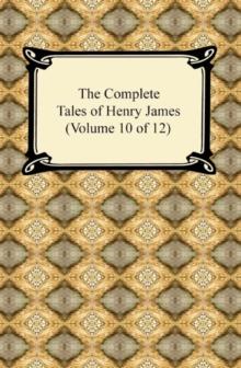 The Complete Tales of Henry James (Volume 10 of 12)