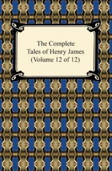 The Complete Tales of Henry James (Volume 12 of 12)