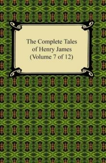 The Complete Tales of Henry James (Volume 7 of 12)