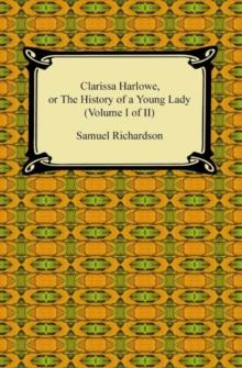 Clarissa Harlowe, or the History of a Young Lady (Volume I of II)