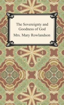 The Sovereignty and Goodness of God: A Narrative of the Captivity and Restoration of Mrs. Mary Rowlandson