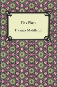 Five Plays (The Revenger's Tragedy and Other Plays)