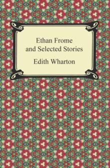 Ethan Frome and Selected Stories