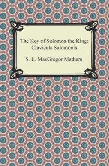 The Key of Solomon the King: Clavicula Salomonis