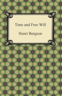 Time and Free Will: An Essay on the Immediate Data of Consciousness