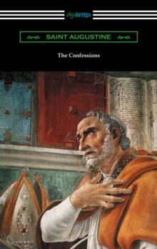 The Confessions of Saint Augustine (Translated by Edward Bouverie Pusey with an Introduction by Arthur Symons)