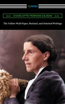 The Yellow Wall-Paper, Herland, and Selected Writings