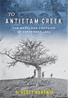 To Antietam Creek : The Maryland Campaign of September 1862