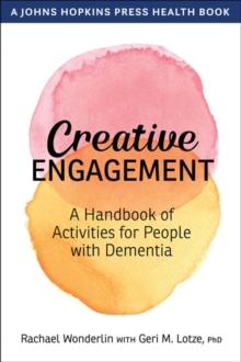 Creative Engagement : A Handbook of Activities for People with Dementia