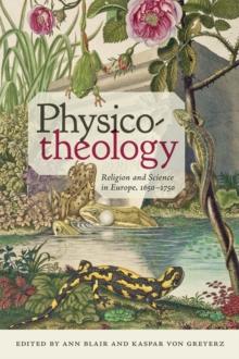 Physico-theology : Religion and Science in Europe, 1650-1750