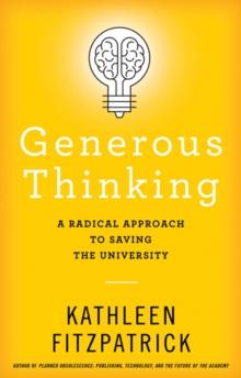 Generous Thinking : A Radical Approach to Saving the University