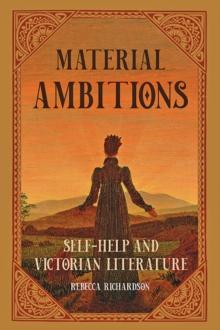 Material Ambitions : Self-Help and Victorian Literature