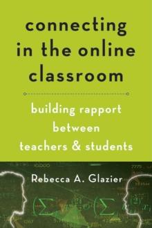 Connecting in the Online Classroom : Building Rapport between Teachers and Students