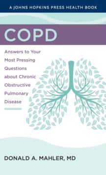 COPD : Answers to Your Most Pressing Questions about Chronic Obstructive Pulmonary Disease