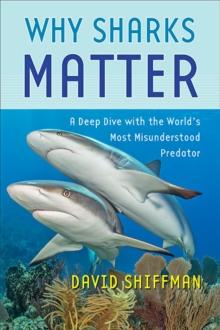 Why Sharks Matter : A Deep Dive with the World's Most Misunderstood Predator