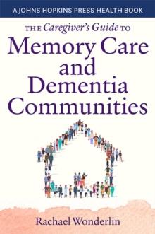 The Caregiver's Guide to Memory Care and Dementia Communities