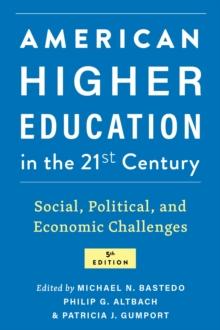 American Higher Education in the Twenty-First Century : Social, Political, and Economic Challenges