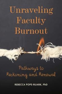 Unraveling Faculty Burnout : Pathways to Reckoning and Renewal