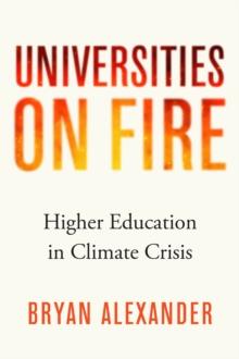 Universities on Fire : Higher Education in the Climate Crisis