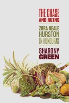 The Chase and Ruins : Zora Neale Hurston in Honduras