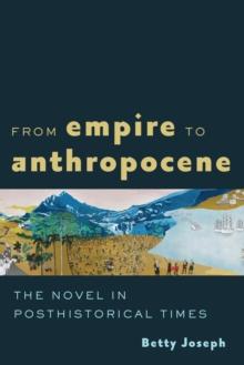 From Empire to Anthropocene : The Novel in Posthistorical Times