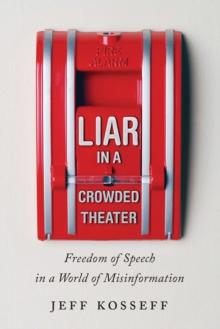 Liar in a Crowded Theater : Freedom of Speech in a World of Misinformation