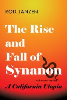 The Rise and Fall of Synanon : A California Utopia