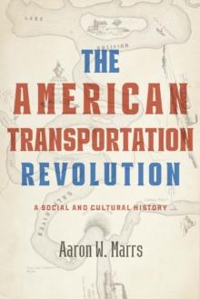 The American Transportation Revolution : A Social and Cultural History