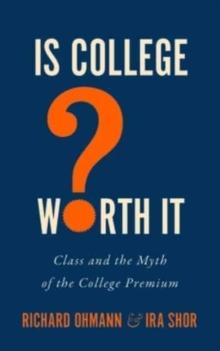 Is College Worth It? : Class and the Myth of the College Premium