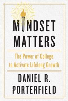 Mindset Matters : The Power of College to Activate Lifelong Growth