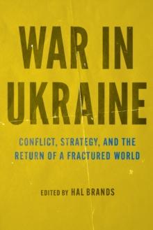 War in Ukraine : Conflict, Strategy, and the Return of a Fractured World