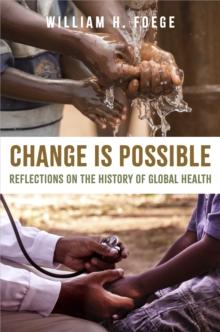 Change Is Possible : Reflections on the History of Global Health