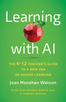 Learning with AI : The K-12 Teacher's Guide to a New Era of Human Learning