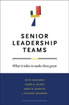 Senior Leadership Teams : What It Takes to Make Them Great