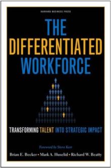 The Differentiated Workforce : Translating Talent into Strategic Impact