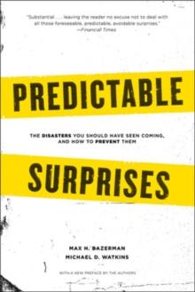 Predictable Surprises : The Disasters You Should Have Seen Coming and How to Prevent Them