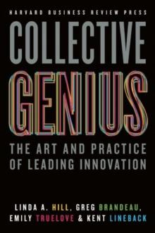 Collective Genius : The Art and Practice of Leading Innovation