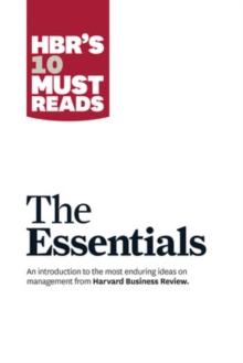 HBR'S 10 Must Reads: The Essentials : The Essentials