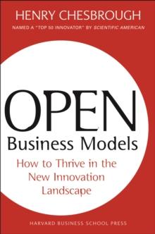 Open Business Models : How To Thrive In The New Innovation Landscape