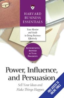 Power, Influence, and Persuasion : Sell Your Ideas and Make Things Happen