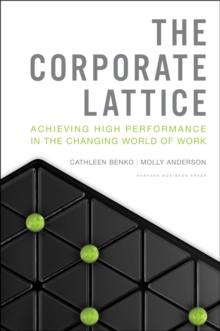 The Corporate Lattice : Achieving High Performance In the Changing World of Work