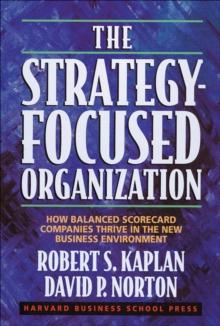 The Strategy-Focused Organization : How Balanced Scorecard Companies Thrive in the New Business Environment