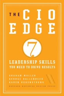 The CIO Edge : Seven Leadership Skills You Need to Drive Results